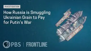 How Russia is Smuggling Ukrainian Grain to Pay for Putin's War | FRONTLINE + @AssociatedPress