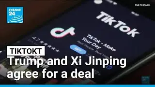 Donald Trump&ndash;Xi Jinping: The complicated sale of TikTok to American investors &bull; FRANCE 24