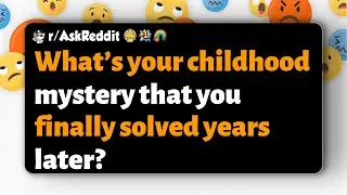 r/AskReddit | Какую загадку из вашего детства вы наконец разгадали спустя годы?