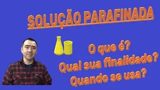 SOLUÇÃO PARAFINADA! O que é? Para que serve? Quando usar?