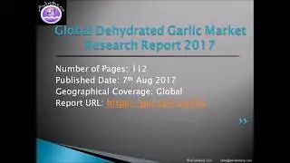Dehydrated Garlic Market Report 2017-2022 - Analysis, Technologies & Forecasts
