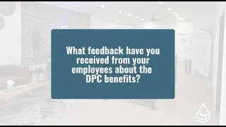 Employee Feedback about DPC benefits
