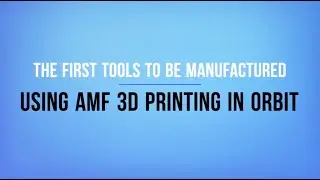 The First Tools to be Manufactured Using AMF 3D Printing in Orbit