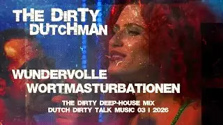 The Dirty Dutchman - Wundervolle Wortmasturbationen ★ Dutch Dirty Talk Deep-House Music 03 I 2026