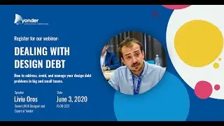 Yonder Webinar - Design Debt by Liviu Oros, 3 June 2020