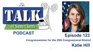 The Talk of Santa Clarita: Episode 122 with Congresswoman Katie Hill