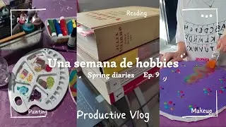 Dando rienda suelta a mis hobbies 📚🎨 | Spring diaries 🌺🌷 Ep. 09