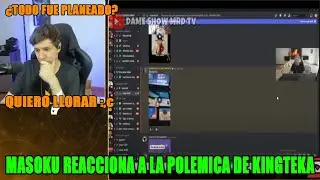 MASOKU OPINA SOBRE LA POLÉMICA DE KINGTEKA 😥 ¿SÍ FUE PLANEADO?