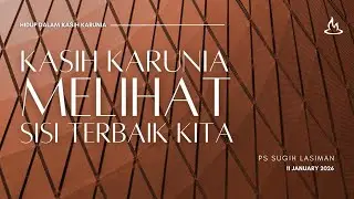 Ps.Sugih Lasiman - Kasih Karunia melihat sisi terbaik kita - 11 Januari 2026