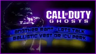 Call of Duty Ghost: Ballistic Vest or ICU Perk - Another Call of Duty Ghost Rant - Snipers Nerfed