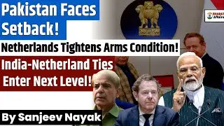 Pakistan Faces Setback! | Netherland Tightens Arms Control! | India-Netherland Ties in Next Level!