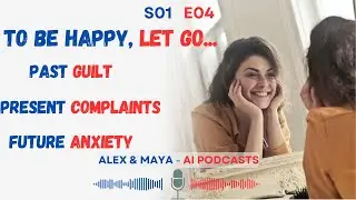 Alex and Maya - AI Podcasts - Life Made Easy - Episode 4 - Do you want be happy?