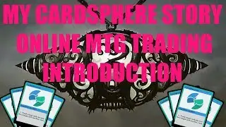 My Cardsphere Story - Introduction (Trading Magic The Gathering Cards Online)