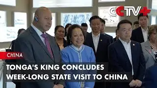 Tonga's King Concludes Week-Long State Visit to China