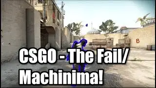 CSGO - The Fail/Machinima!
