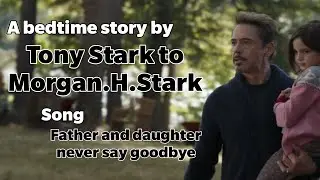 Tony Stark bedtime story to her daughter Morgan stark (father and daughter) song