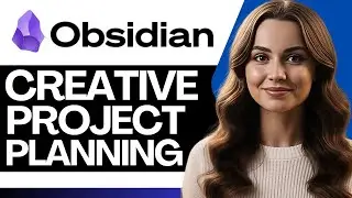 How To Use Obsidian for Creative Project Planning (2026)
