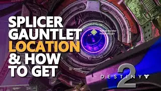Splicer Gauntlet Destiny 2 Location