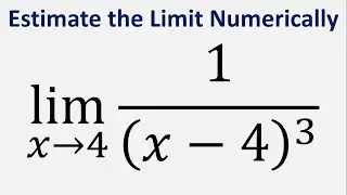 Estimate the Limit Numerically: 1/(x - 4)^3 as x approaches 4