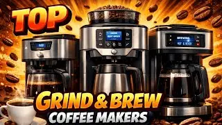 Top Grind and Brew Coffee Makers in 2025 That Make Coffee SUPER Easy