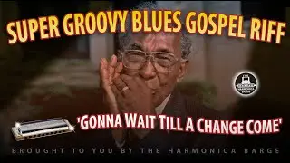 Gonna wait till a change come- Groovy Gospel Blues Harmonica Riff