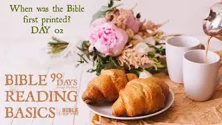 When was the Bible first printed? BIBLE READING BASICS (Day Two)