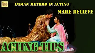 Acting tips | Make believe | Indian method in acting