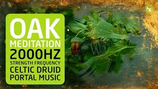 🌳 Oak Tree Meditation | 2000Hz Strength Frequency | Celtic Druid Portal Music