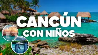 CANC&Uacute;N CON NI&Ntilde;OS! Qu&eacute; Hacer Y Actividades en familia!