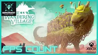 The Wandering Village: 60FPS Xbox Series S Gameplay