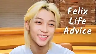 Felix's (sunshine) Life Advice that you might need to hear
