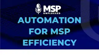 EP 258 Automation for MSP Efficiency: Tools and Tips