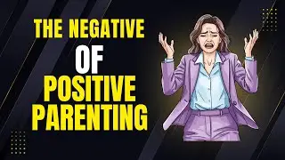 The Negative of Positive Parenting