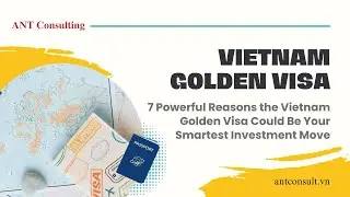 7 Powerful Reasons the Vietnam Golden Visa Could Be Your Smartest Investment Move