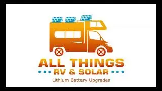 All Things RV & Solar - Lithium Battery Upgrades