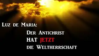 Der Antichrist bekam am 2. Oktober  die Weltherrschaft !!!  Luz de Maria NEU