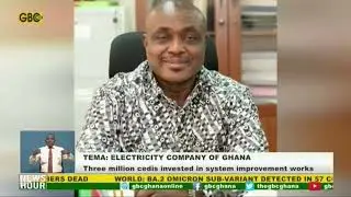 Tema Electricity Company of Ghana: 3million Ghana cedis invested in system improvement works.