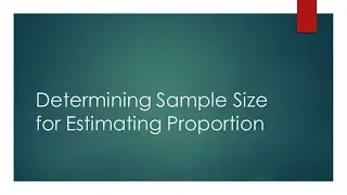 Determining Sample Size for Estimating Proportion