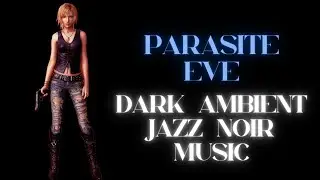 ''PARASITE EVE'' Dark Ambient Jazz Noir Music Video (Tribute To One of My Favorite Games)
