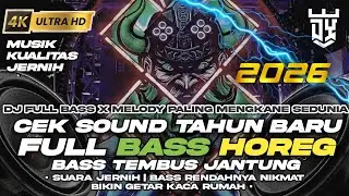 DJ FULL BASS TAHUN BARU 2026 CEK SOUND BASS TEMBUS JANTUNG PALING ENAK BIKIN HOREG SEKAMPUNG 