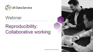 Webinar: Reproducibility: Collaborative working