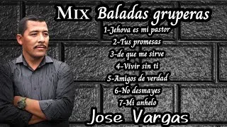 MIX BALADAS GRUPERAS - JOSE VARGAS