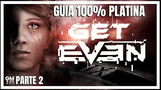 Get Even - Часть 2 - Руководство по получению 100% платины - Все трофеи и предметы коллекциониров...