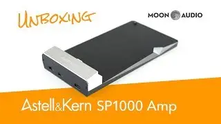 Astell&Kern SP1000 Amplifier Unboxing | Moon Audio