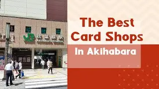 A Walking Tour of Akihabara! The Best Card Shops