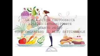 LA MIA DIETA CHETOGENICA | DIGIUNO INTERMITTENTE | QUANTO PESO? | COME ORGANIZZO IL MENU SETTIMANALE