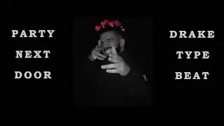 PARTYNEXTDOOR x DRAKE Type Beat &ndash; 