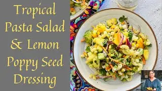 TROPICAL PASTA SALAD & LEMON POPPY SEED DRESSING RECIPE | HOW TO MAKE TROPICAL PASTA SALAD