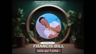 Francis Bill _-_Celui Qui T'aime ( sons officiel 2024)