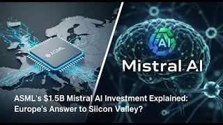 ASML's $1.5B Mistral AI Investment Explained: Europe's Answer to Silicon Valley?